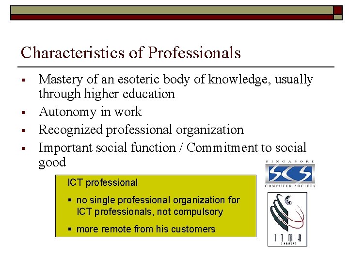 Characteristics of Professionals § § Mastery of an esoteric body of knowledge, usually through