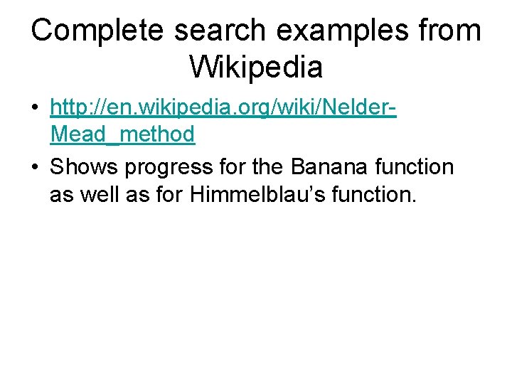 Complete search examples from Wikipedia • http: //en. wikipedia. org/wiki/Nelder. Mead_method • Shows progress