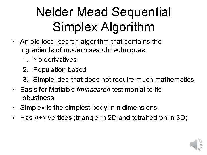 Nelder Mead Sequential Simplex Algorithm • An old local-search algorithm that contains the ingredients