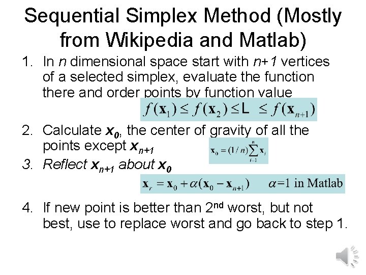 Sequential Simplex Method (Mostly from Wikipedia and Matlab) 1. In n dimensional space start