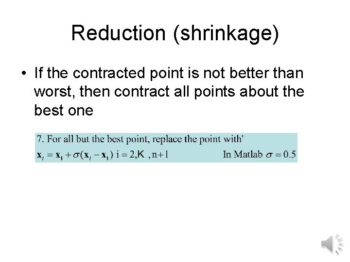 Reduction (shrinkage) • If the contracted point is not better than worst, then contract