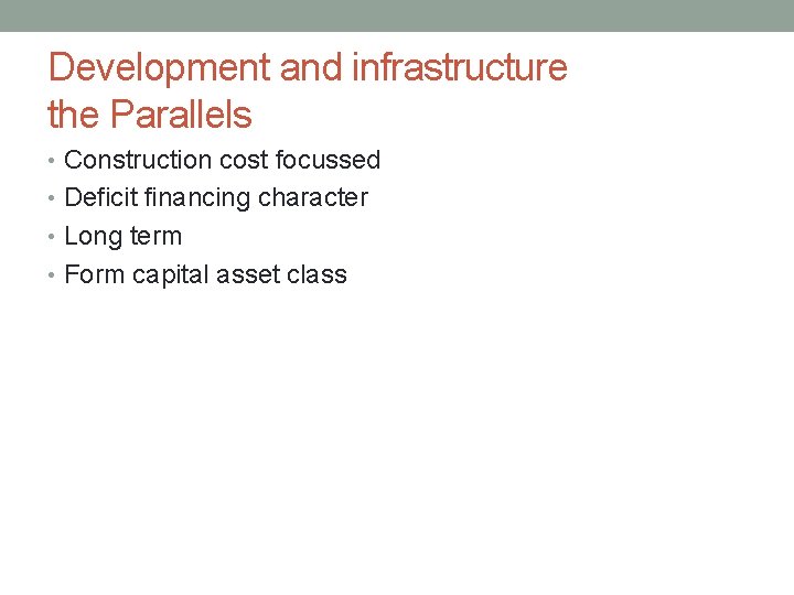 Development and infrastructure the Parallels • Construction cost focussed • Deficit financing character •