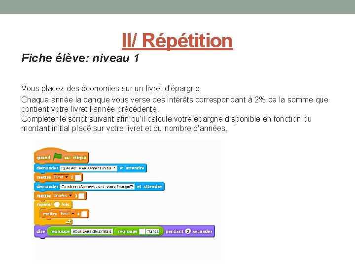 II/ Répétition Fiche élève: niveau 1 Vous placez des économies sur un livret d’épargne.