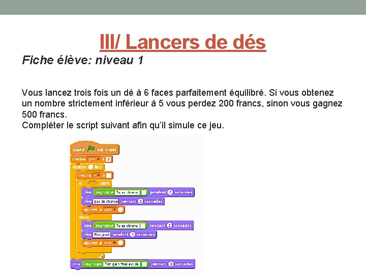 III/ Lancers de dés Fiche élève: niveau 1 Vous lancez trois fois un dé