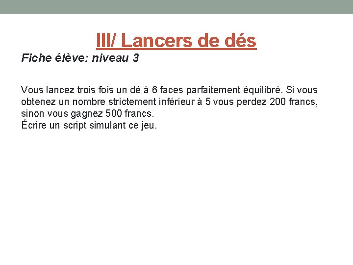 III/ Lancers de dés Fiche élève: niveau 3 Vous lancez trois fois un dé