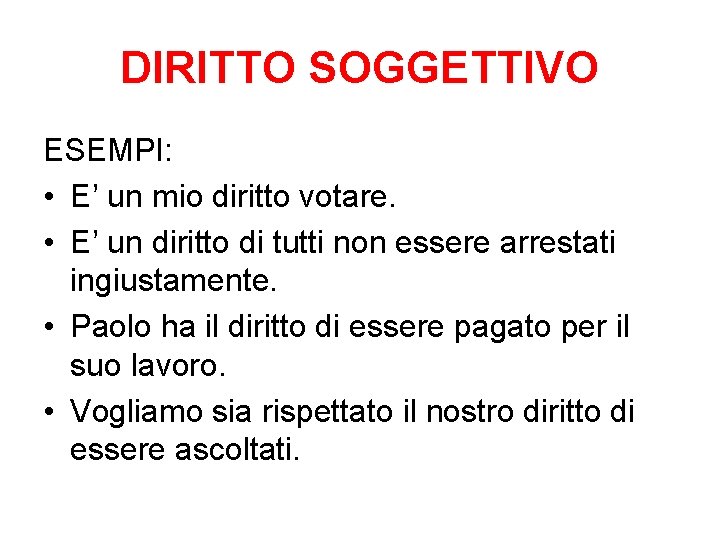 DIRITTO SOGGETTIVO ESEMPI: • E’ un mio diritto votare. • E’ un diritto di