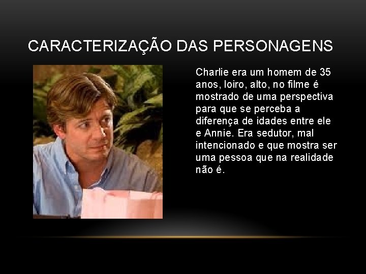 CARACTERIZAÇÃO DAS PERSONAGENS Charlie era um homem de 35 anos, loiro, alto, no filme