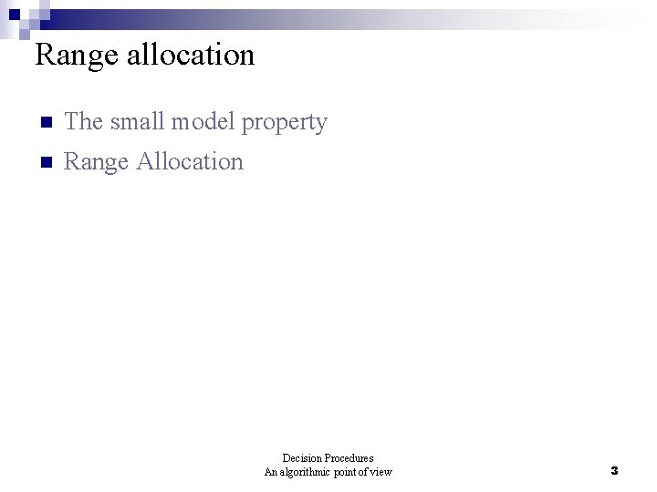 Range allocation n The small model property n Range Allocation Decision Procedures An algorithmic