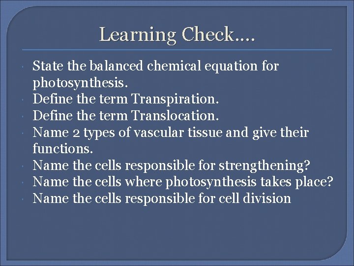 Learning Check. . State the balanced chemical equation for photosynthesis. Define the term Transpiration.