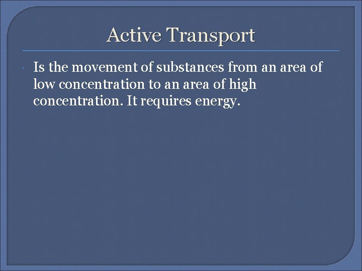 Active Transport Is the movement of substances from an area of low concentration to