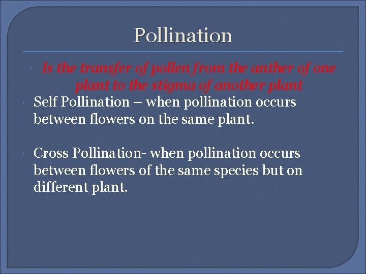 Pollination Is the transfer of pollen from the anther of one plant to the