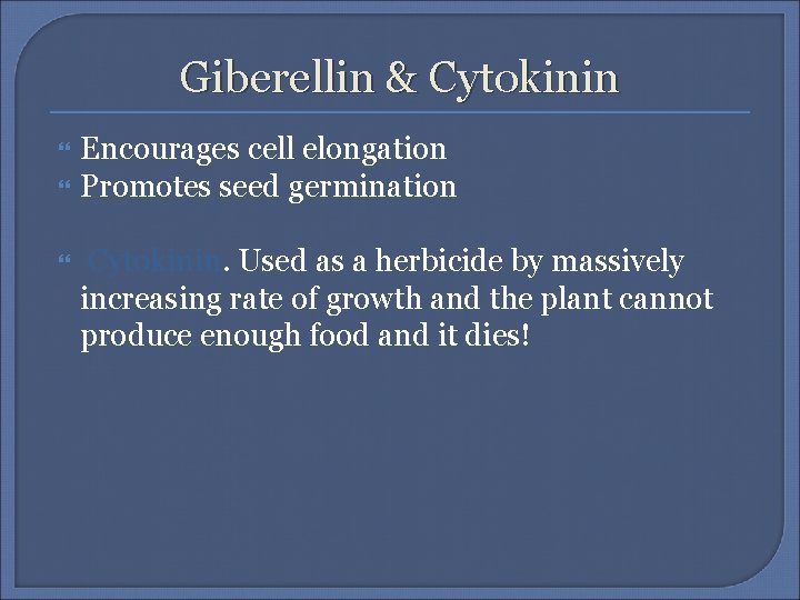 Giberellin & Cytokinin Encourages cell elongation Promotes seed germination Cytokinin. Used as a herbicide