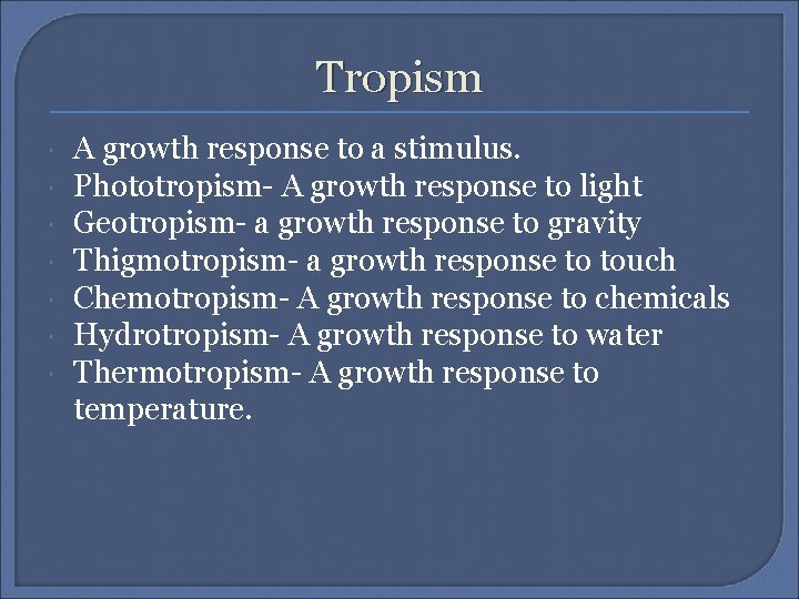 Tropism A growth response to a stimulus. Phototropism- A growth response to light Geotropism-