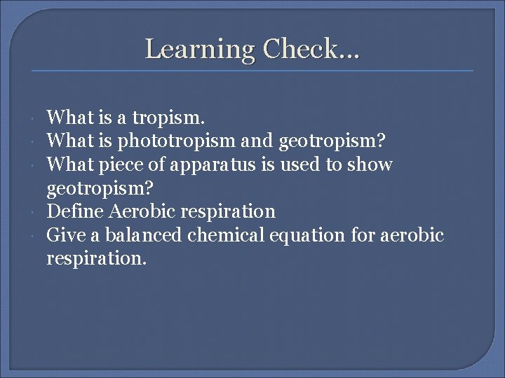 Learning Check. . . What is a tropism. What is phototropism and geotropism? What