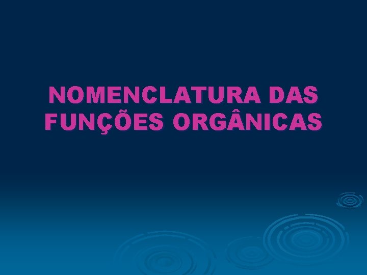 NOMENCLATURA DAS FUNÇÕES ORG NICAS 