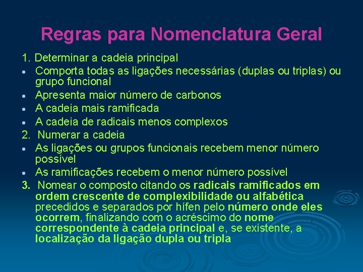 Regras para Nomenclatura Geral 1. Determinar a cadeia principal Comporta todas as ligações necessárias