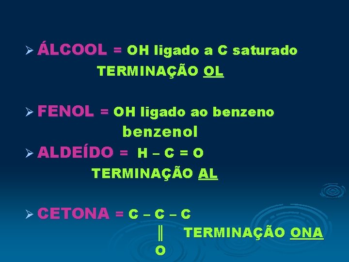 Ø ÁLCOOL = OH ligado a C saturado TERMINAÇÃO OL Ø FENOL = OH