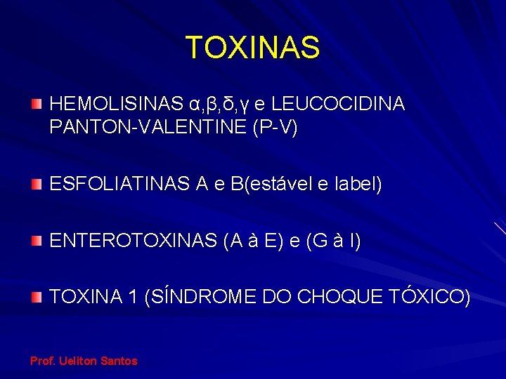 TOXINAS HEMOLISINAS α, β, δ, γ e LEUCOCIDINA PANTON-VALENTINE (P-V) ESFOLIATINAS A e B(estável