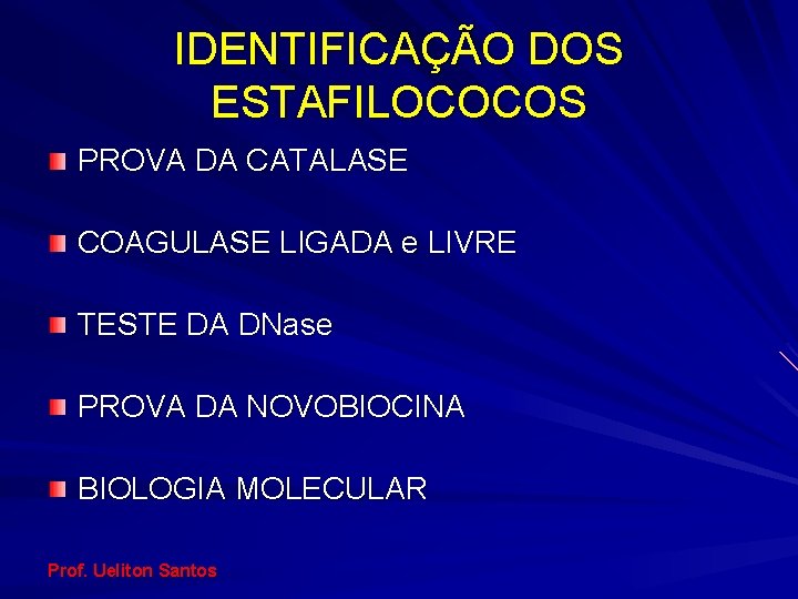 IDENTIFICAÇÃO DOS ESTAFILOCOCOS PROVA DA CATALASE COAGULASE LIGADA e LIVRE TESTE DA DNase PROVA