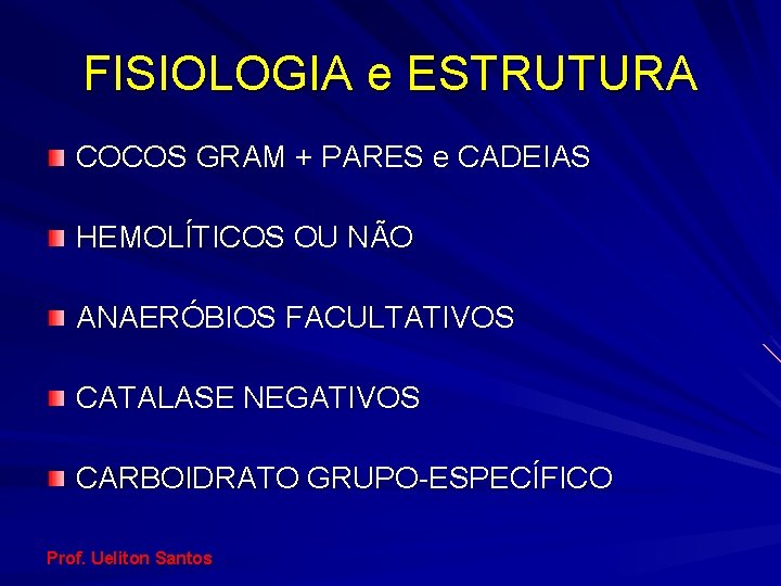 FISIOLOGIA e ESTRUTURA COCOS GRAM + PARES e CADEIAS HEMOLÍTICOS OU NÃO ANAERÓBIOS FACULTATIVOS