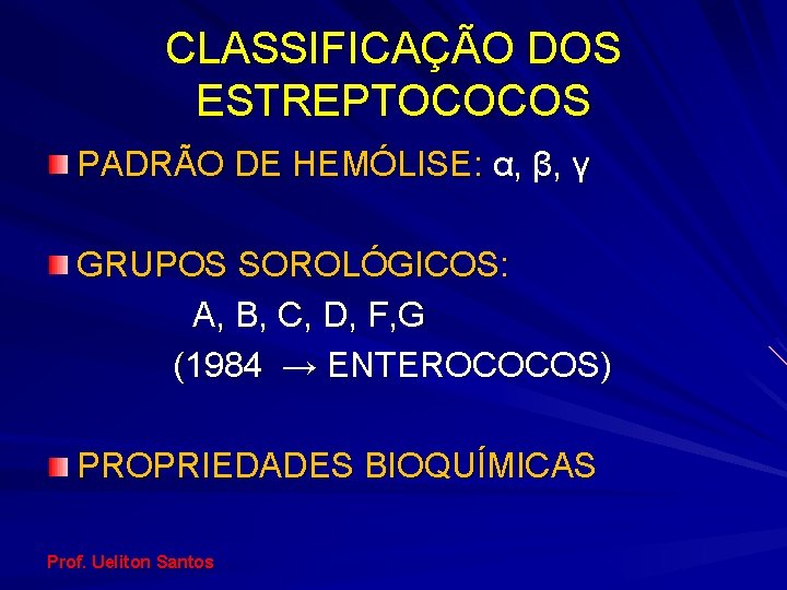 CLASSIFICAÇÃO DOS ESTREPTOCOCOS PADRÃO DE HEMÓLISE: α, β, γ GRUPOS SOROLÓGICOS: A, B, C,