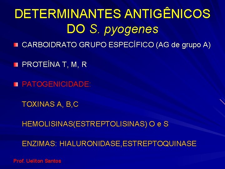 DETERMINANTES ANTIGÊNICOS DO S. pyogenes CARBOIDRATO GRUPO ESPECÍFICO (AG de grupo A) PROTEÍNA T,