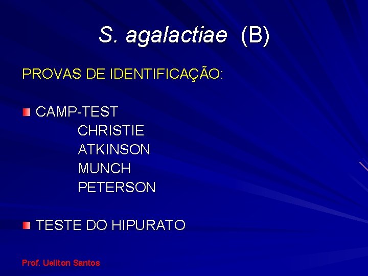 S. agalactiae (B) PROVAS DE IDENTIFICAÇÃO: CAMP-TEST CHRISTIE ATKINSON MUNCH PETERSON TESTE DO HIPURATO
