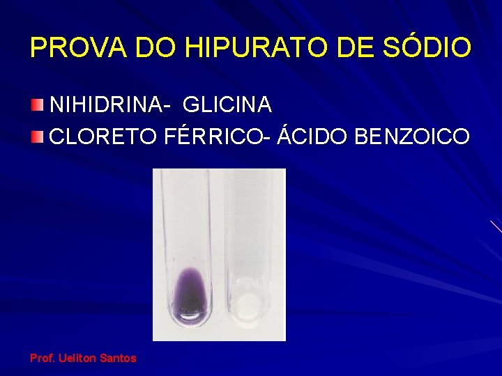 PROVA DO HIPURATO DE SÓDIO NIHIDRINA- GLICINA CLORETO FÉRRICO- ÁCIDO BENZOICO Prof. Ueliton Santos