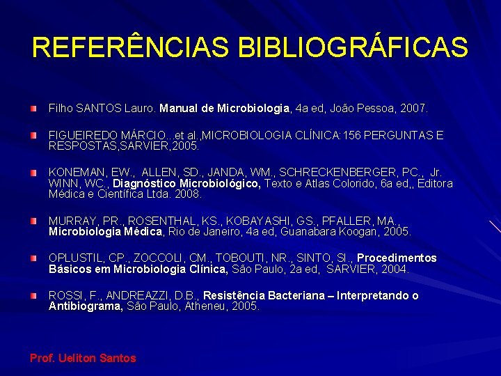 REFERÊNCIAS BIBLIOGRÁFICAS Filho SANTOS Lauro. Manual de Microbiologia, 4 a ed, João Pessoa, 2007.
