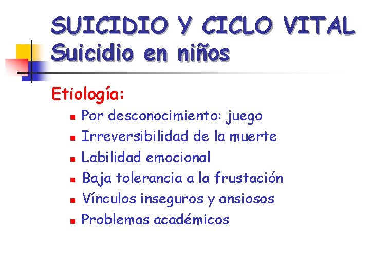 SUICIDIO Y CICLO VITAL Suicidio en niños Etiología: n n n Por desconocimiento: juego