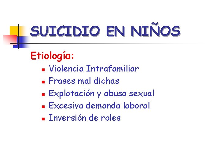 SUICIDIO EN NIÑOS Etiología: n n n Violencia Intrafamiliar Frases mal dichas Explotación y