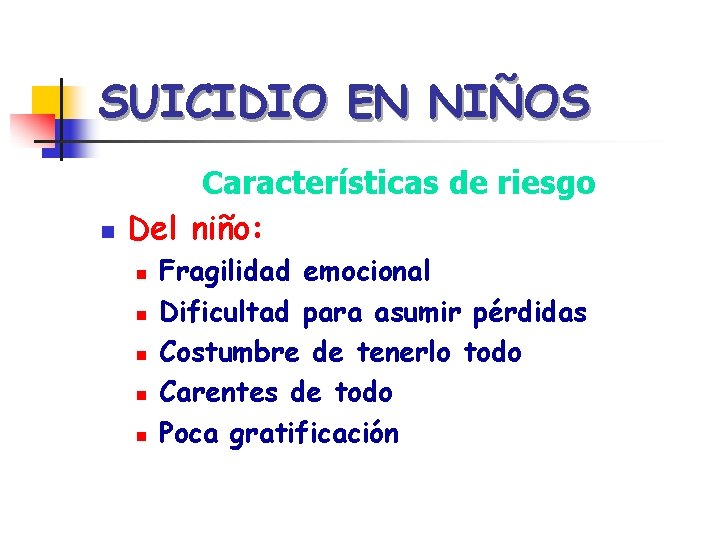 SUICIDIO EN NIÑOS n Características de riesgo Del niño: n n n Fragilidad emocional