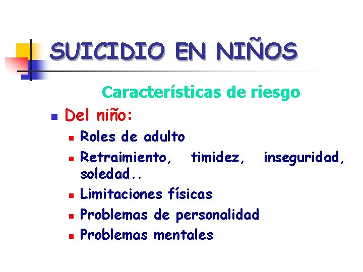 SUICIDIO EN NIÑOS n Características de riesgo Del niño: n n n Roles de