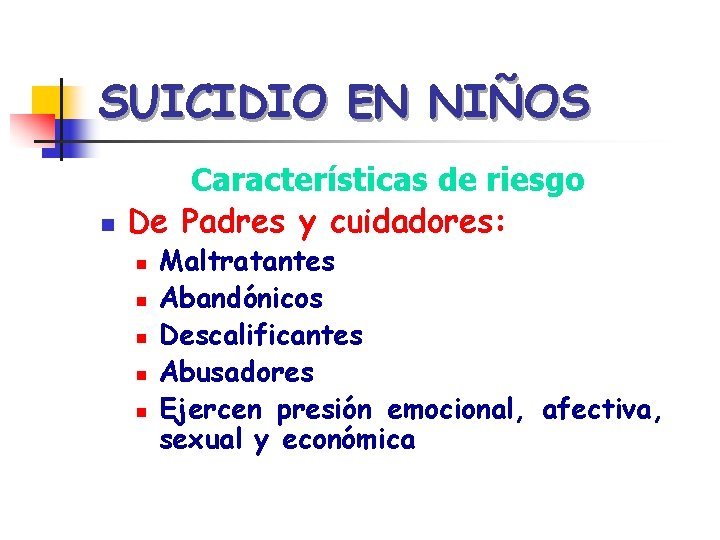 SUICIDIO EN NIÑOS n Características de riesgo De Padres y cuidadores: n n n