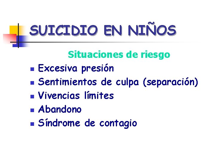 SUICIDIO EN NIÑOS n n n Situaciones de riesgo Excesiva presión Sentimientos de culpa