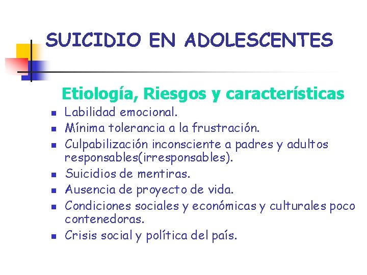 SUICIDIO EN ADOLESCENTES Etiología, Riesgos y características n n n n Labilidad emocional. Mínima