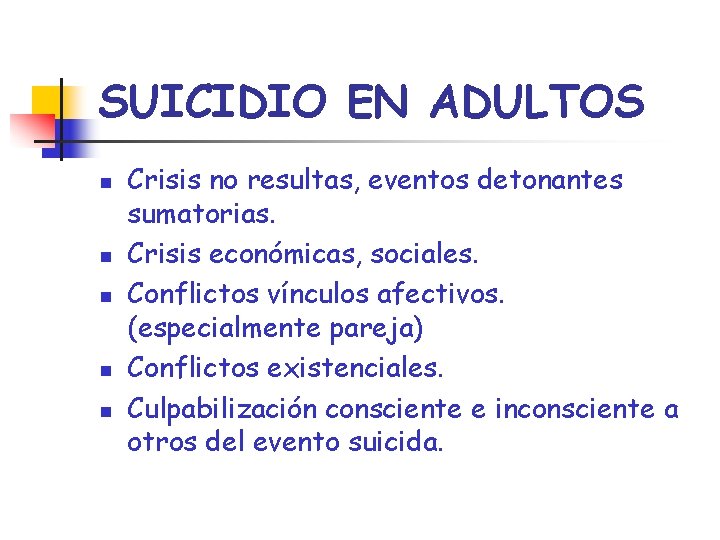 SUICIDIO EN ADULTOS n n n Crisis no resultas, eventos detonantes sumatorias. Crisis económicas,