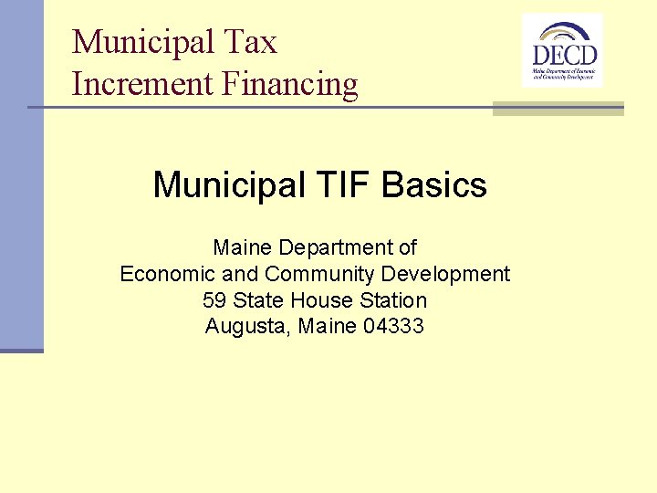 Municipal Tax Increment Financing Municipal TIF Basics Maine Department of Economic and Community Development