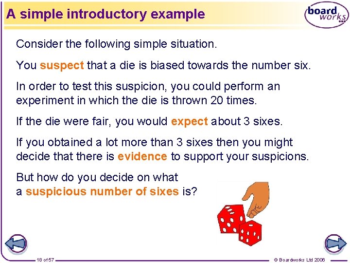 A simple introductory example Consider the following simple situation. You suspect that a die