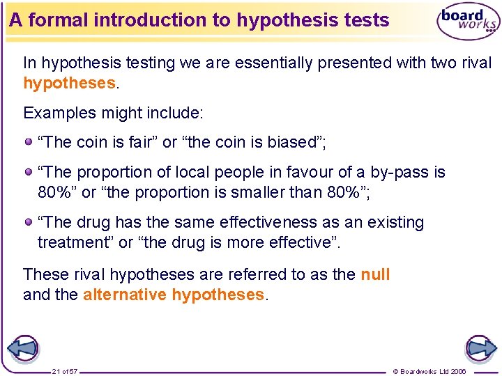 A formal introduction to hypothesis tests In hypothesis testing we are essentially presented with