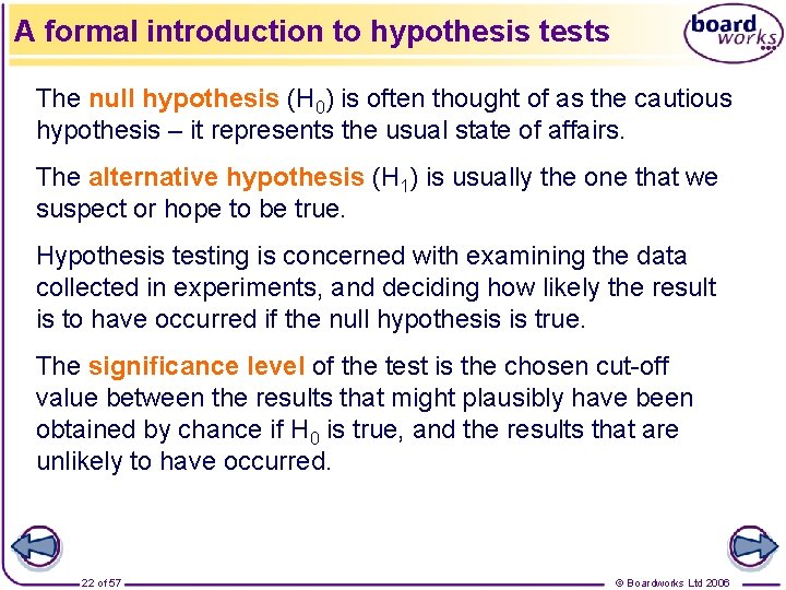 A formal introduction to hypothesis tests The null hypothesis (H 0) is often thought