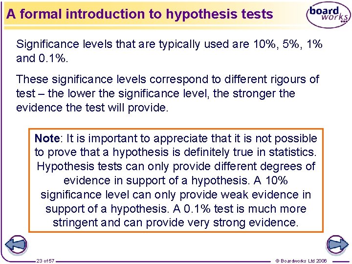 A formal introduction to hypothesis tests Significance levels that are typically used are 10%,