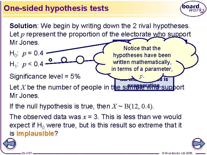 One-sided hypothesis tests Solution: We begin by writing down the 2 rival hypotheses. Let