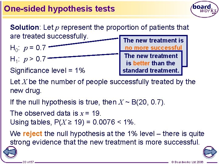 One-sided hypothesis tests Solution: Let p represent the proportion of patients that are treated