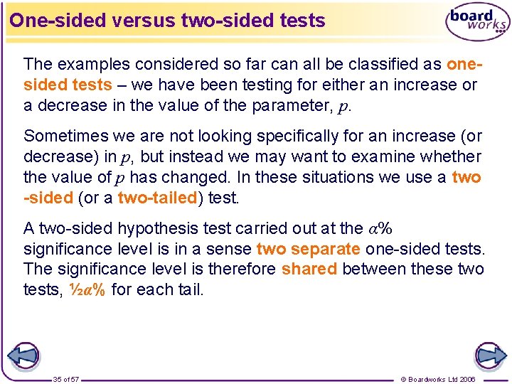 One-sided versus two-sided tests The examples considered so far can all be classified as