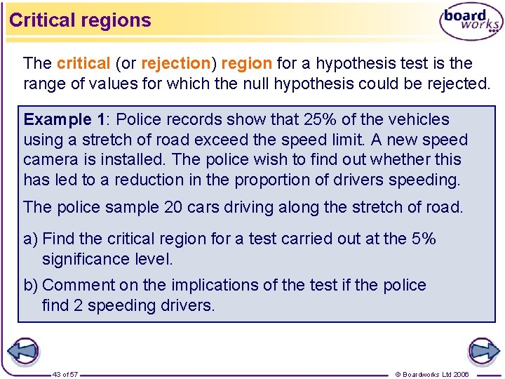 Critical regions The critical (or rejection) region for a hypothesis test is the range