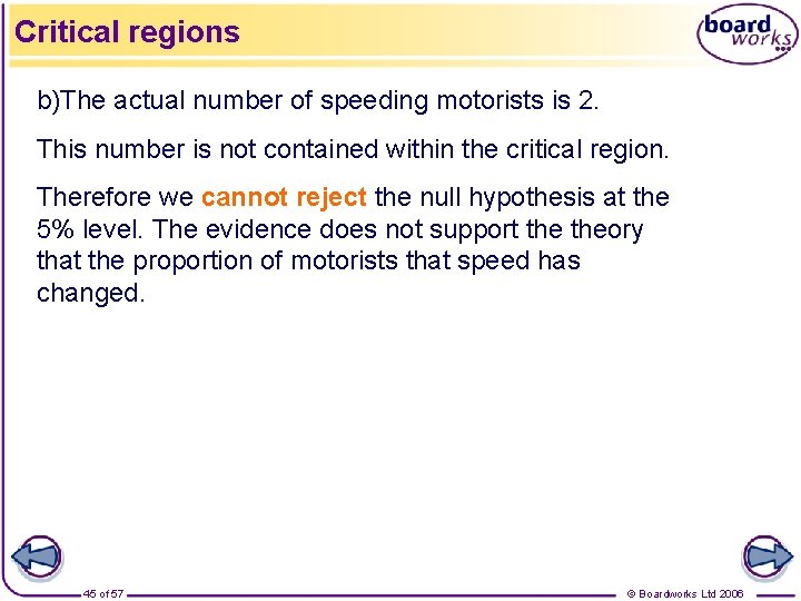 Critical regions b)The actual number of speeding motorists is 2. This number is not