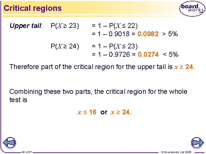 Critical regions Upper tail: P(X ≥ 23) = 1 – P(X ≤ 22) =