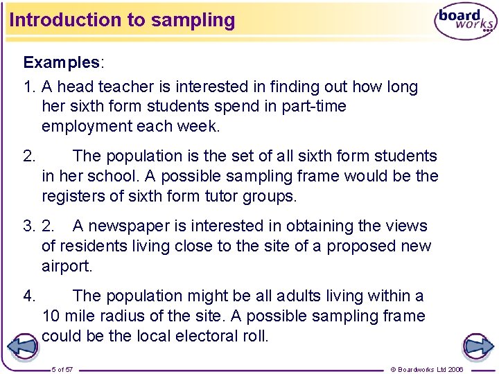 Introduction to sampling Examples: 1. A head teacher is interested in finding out how