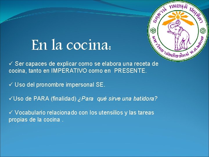 En la cocina: ü Ser capaces de explicar como se elabora una receta de